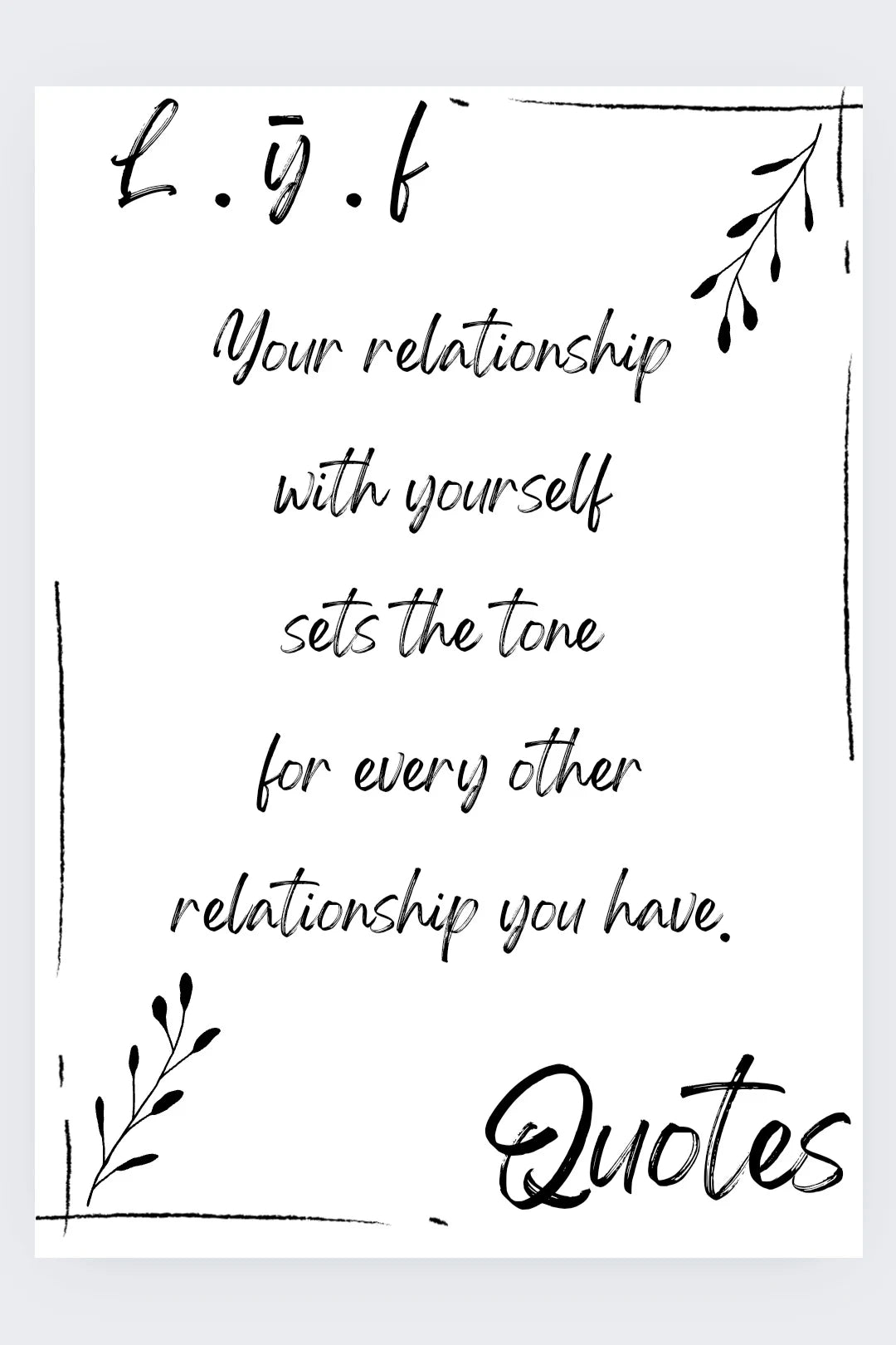 L.ȳ.f Quote #5 — “Your relationship with yourself sets the tone for every other relationship you have.”